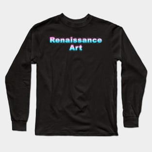 Renaissance Art Long Sleeve T-Shirt